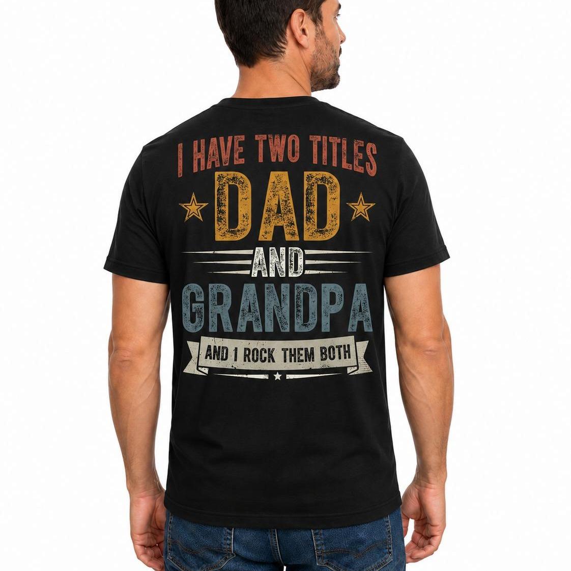 Dad and Grandpa Shirt, Funny Grandpa T-Shirt, I Have Two Titles Tee, Father's Day Gift, Grandpa Gift, Gift for Dad and Grandpa
