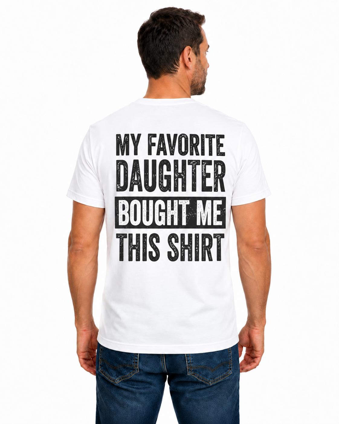My Favorite Daughter Bought Me This Shirt, Funny Dad Shirt, Gift from Daughter, Father's Day Gift, Proud Dad Graphic Tee, Dad Gift