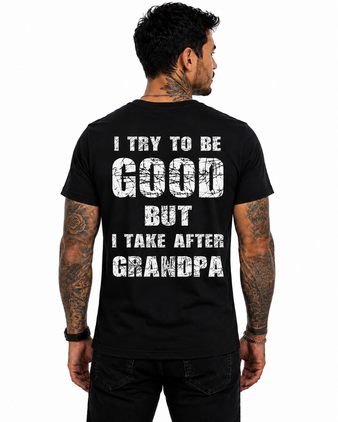 I Try To Be Good But I Take After Grandpa Shirt, Funny Grandpa T Shirt, Grandpa Gift, Father's Day Tee, Grandpa Humor Shirt