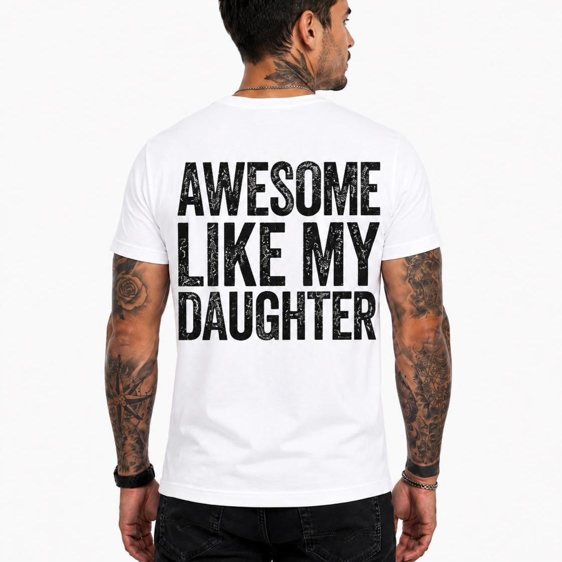 Awesome Like My Daughter Shirt, Proud Dad T-Shirt, Funny Dad Gift, Father's Day Shirt, Gift from Daughter, Dad Graphic Tee, Family Tee