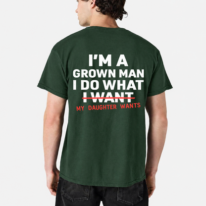 Im A Grown Man I Do What My Daughter Wants Shirt Funny Dad Graphic Tee Fathers Day Gift For Men