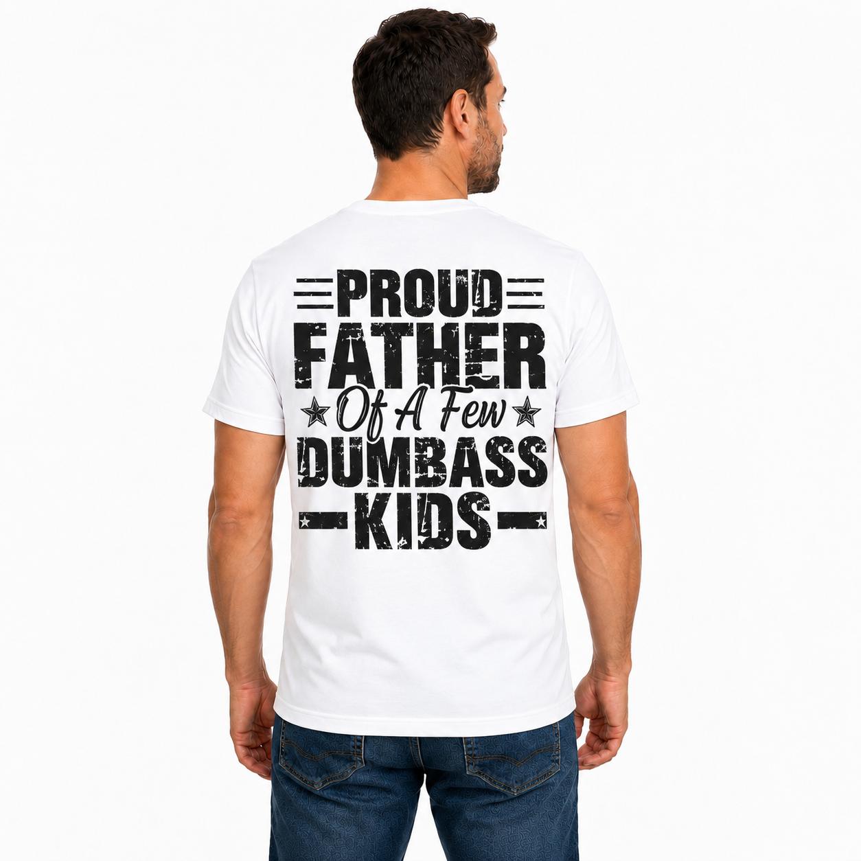 Proud Father Of A Few Dumbass Kids Shirt, Funny Dad T Shirt, Sarcastic Father Gift, Father's Day Tee, Dad Humor Shirt