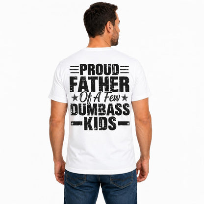 Proud Father Of A Few Dumbass Kids Shirt, Funny Dad T Shirt, Sarcastic Father Gift, Father's Day Tee, Dad Humor Shirt