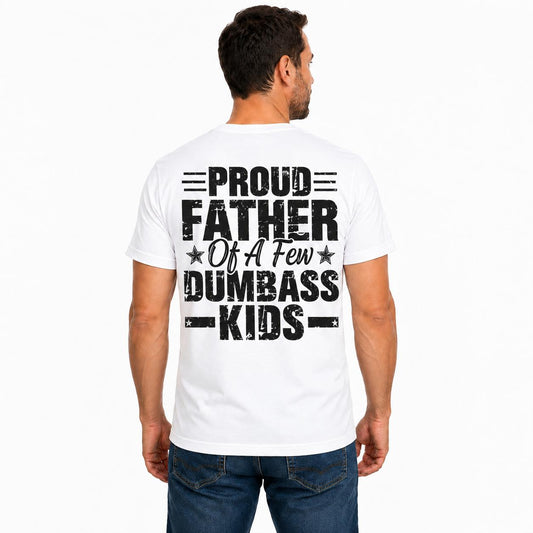 Proud Father Of A Few Dumbass Kids Shirt, Funny Dad T Shirt, Sarcastic Father Gift, Father's Day Tee, Dad Humor Shirt
