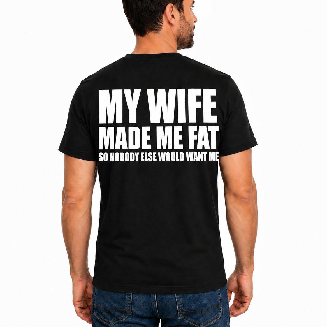 My Wife Made Me Fat Shirt, Funny Husband Shirt, Marriage Humor Tee, Funny Dad T-Shirt, Father's Day Gift for Husband