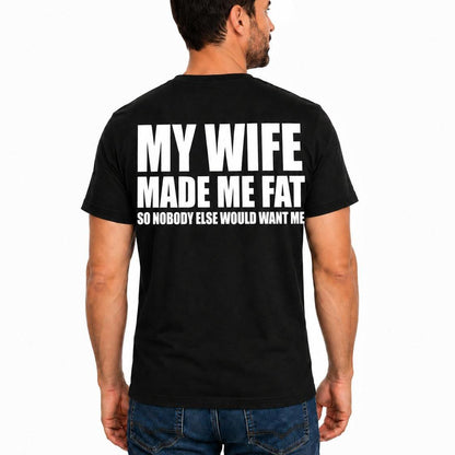 My Wife Made Me Fat Shirt, Funny Husband Shirt, Marriage Humor Tee, Funny Dad T-Shirt, Father's Day Gift for Husband