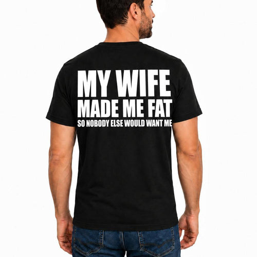 My Wife Made Me Fat Shirt, Funny Husband Shirt, Marriage Humor Tee, Funny Dad T-Shirt, Father's Day Gift for Husband