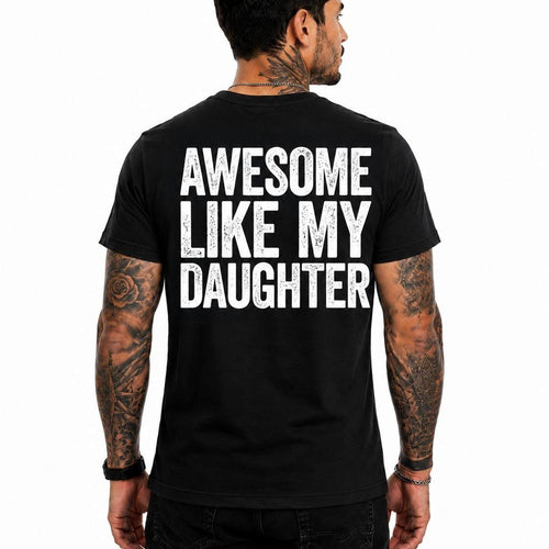 Awesome Like My Daughter Shirt, Proud Dad T-Shirt, Funny Dad Gift, Father's Day Shirt, Gift from Daughter, Dad Graphic Tee, Family Tee