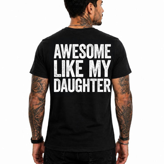 Awesome Like My Daughter Shirt, Proud Dad T-Shirt, Funny Dad Gift, Father's Day Shirt, Gift from Daughter, Dad Graphic Tee, Family Tee