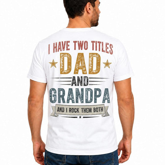 Dad and Grandpa Shirt, Funny Grandpa T-Shirt, I Have Two Titles Tee, Father's Day Gift, Grandpa Gift, Gift for Dad and Grandpa