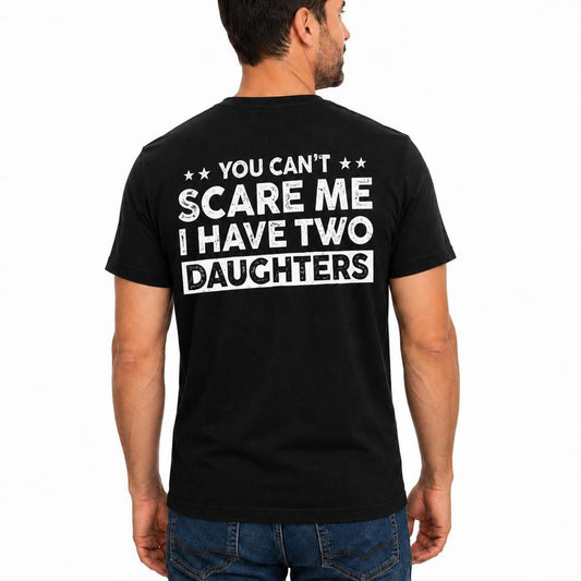 You Can't Scare Me I Have Two Daughters Shirt, Funny Dad Shirt, Girl Dad Tee, Father's Day Gift, Dad Humor T-Shirt