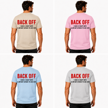 Back Off I Have A Crazy Wife And Am Not Afraid To Use Her Shirt Funny Husband Graphic Tee Marriage Humor Gift For Men