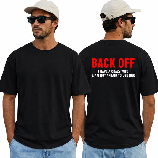 Back Off I Have A Crazy Wife And Am Not Afraid To Use Her Shirt Funny Husband Graphic Tee Marriage Humor Gift For Men