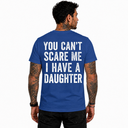 You Cant Scare Me I Have A Daughter Shirt Funny Girl Dad Graphic Tee Father's Day Gift For Men
