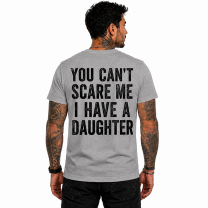 You Cant Scare Me I Have A Daughter Shirt Funny Girl Dad Graphic Tee Father's Day Gift For Men