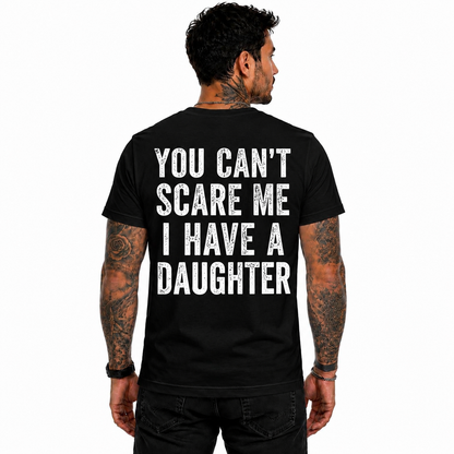 You Cant Scare Me I Have A Daughter Shirt Funny Girl Dad Graphic Tee Father's Day Gift For Men