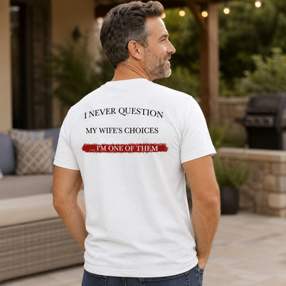 I Never Question My Wifes Choices Shirt Funny Husband Graphic Tee Marriage Gift For Men