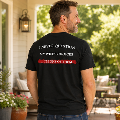I Never Question My Wifes Choices Shirt Funny Husband Graphic Tee Marriage Gift For Men
