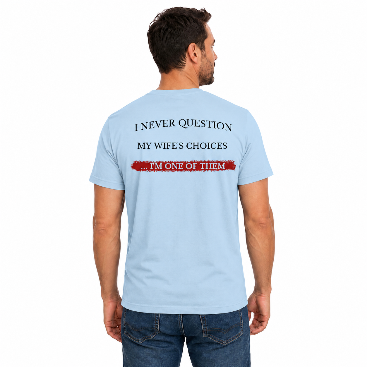 I Never Question My Wifes Choices Shirt Funny Husband Graphic Tee Marriage Gift For Men