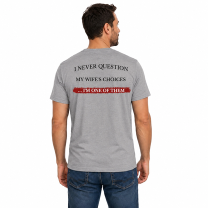 I Never Question My Wifes Choices Shirt Funny Husband Graphic Tee Marriage Gift For Men