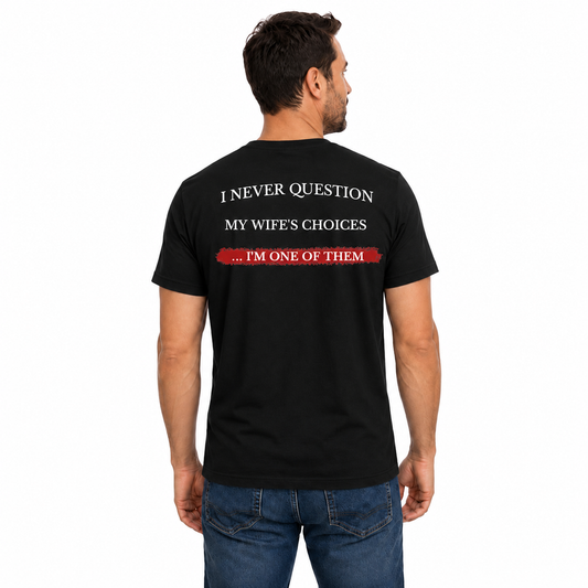 I Never Question My Wifes Choices Shirt Funny Husband Graphic Tee Marriage Gift For Men