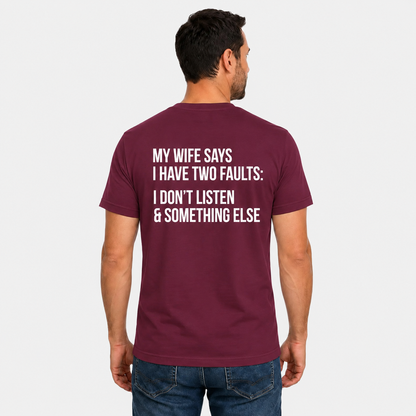 My Wife Says I Have Two Faults Shirt Funny Husband Graphic Tee Marriage Gift For Men