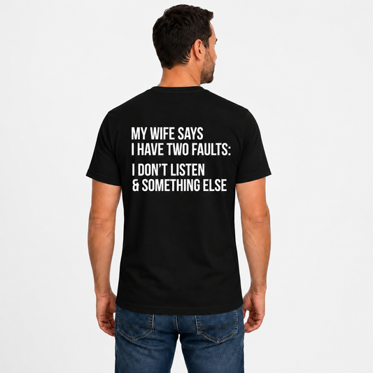 My Wife Says I Have Two Faults Shirt Funny Husband Graphic Tee Marriage Gift For Men
