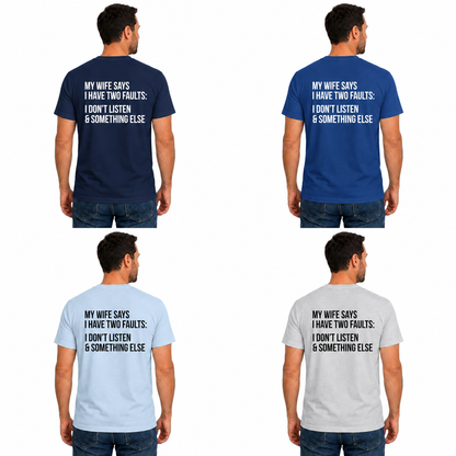 My Wife Says I Have Two Faults Shirt Funny Husband Graphic Tee Marriage Gift For Men