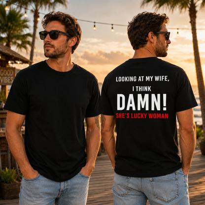 Looking At My Wife I Think Damn Shes A Lucky Woman Shirt Funny Husband Graphic Tee Marriage Gift For Men