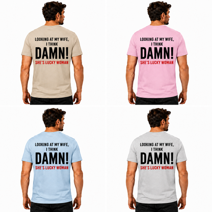 Looking At My Wife I Think Damn Shes A Lucky Woman Shirt Funny Husband Graphic Tee Marriage Gift For Men