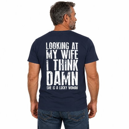 Looking At My Wife I Think Damn Shirt Funny Husband Graphic Tee Marriage Gift