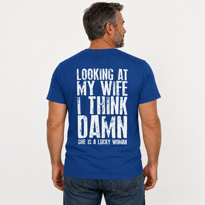 Looking At My Wife I Think Damn Shirt Funny Husband Graphic Tee Marriage Gift