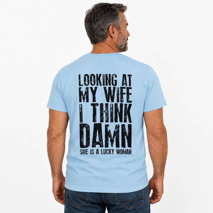 Looking At My Wife I Think Damn Shirt Funny Husband Graphic Tee Marriage Gift