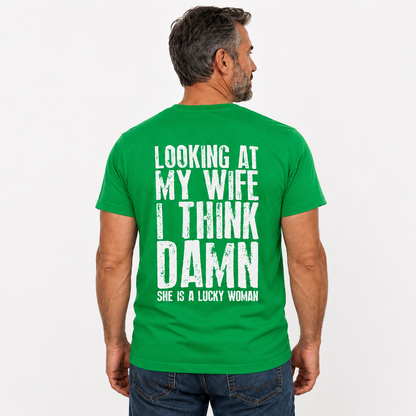 Looking At My Wife I Think Damn Shirt Funny Husband Graphic Tee Marriage Gift