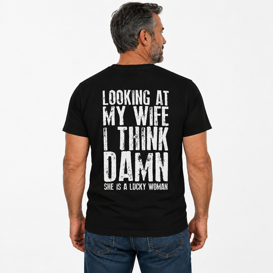 Looking At My Wife I Think Damn Shirt Funny Husband Graphic Tee Marriage Gift