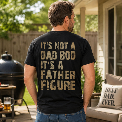 Its Not A Dad Bod Its A Father Figure Shirt Funny Dad Graphic Tee Fathers Day Gift For Men