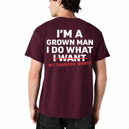 Im A Grown Man I Do What My Daughter Wants Shirt Funny Dad Graphic Tee Fathers Day Gift For Men
