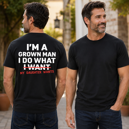Im A Grown Man I Do What My Daughter Wants Shirt Funny Dad Graphic Tee Fathers Day Gift For Men