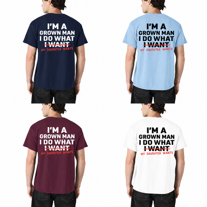 Im A Grown Man I Do What My Daughter Wants Shirt Funny Dad Graphic Tee Fathers Day Gift For Men