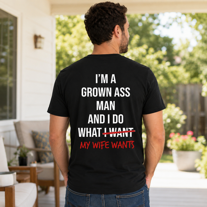 Im A Grown Ass Man My Wife Wants Shirt Funny Husband Graphic Tee Marriage Gift For Men