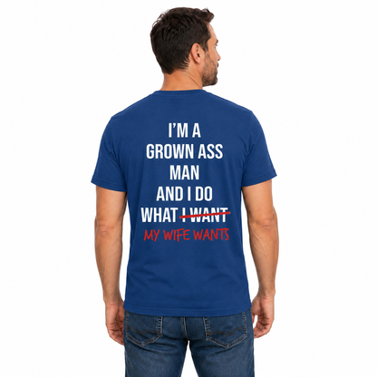 Im A Grown Ass Man My Wife Wants Shirt Funny Husband Graphic Tee Marriage Gift For Men