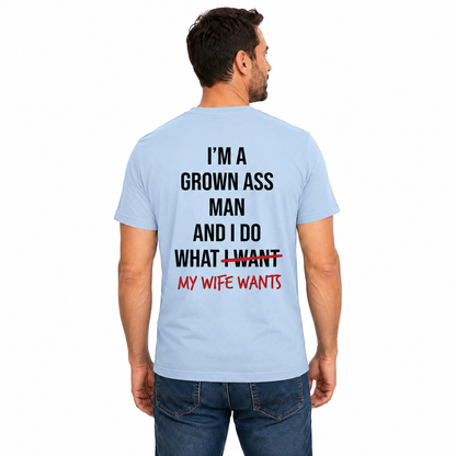 Im A Grown Ass Man My Wife Wants Shirt Funny Husband Graphic Tee Marriage Gift For Men