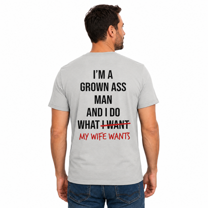 Im A Grown Ass Man My Wife Wants Shirt Funny Husband Graphic Tee Marriage Gift For Men