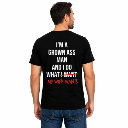 Im A Grown Ass Man My Wife Wants Shirt Funny Husband Graphic Tee Marriage Gift For Men