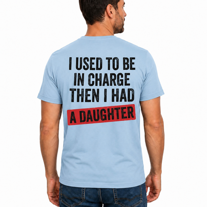 I Used To Be In Charge Then I Had A Daughter Shirt Funny Dad Graphic Tee Girl Dad Gift For Fathers Day
