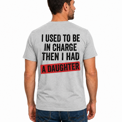 I Used To Be In Charge Then I Had A Daughter Shirt Funny Dad Graphic Tee Girl Dad Gift For Fathers Day