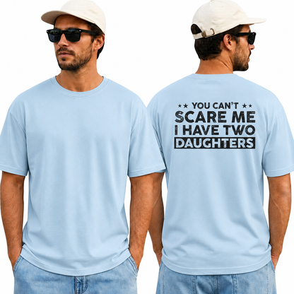 You Cant Scare Me I Have Two Daughters Shirt Funny Dad Graphic Tee Father's Day Gift For Men