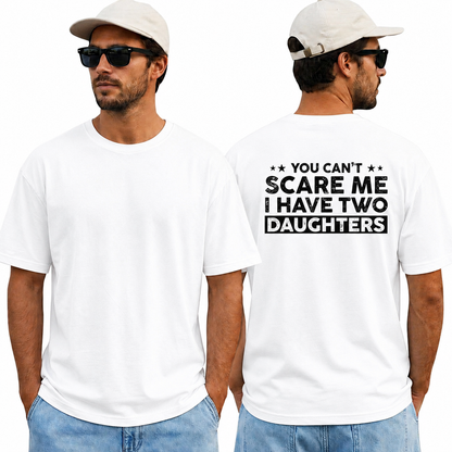 You Cant Scare Me I Have Two Daughters Shirt Funny Dad Graphic Tee Father's Day Gift For Men