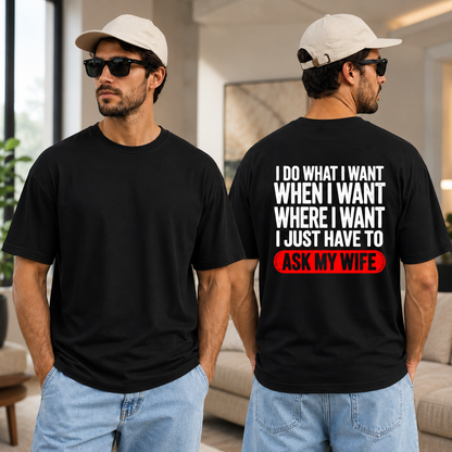 I Do What I Want I Just Have To Ask My Wife Shirt Funny Husband Graphic Tee Gift For Husband