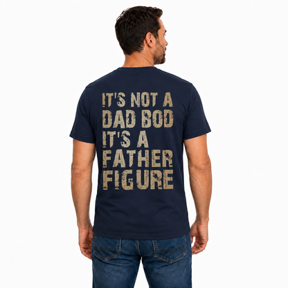 Its Not A Dad Bod Its A Father Figure Shirt Funny Dad Graphic Tee Fathers Day Gift For Men